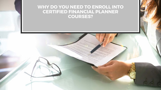 Why Do You Need To Enroll Into Certified Financial Planner Courses?